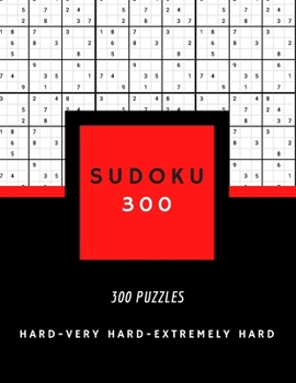 Paperback Sudoku 300: SUDOKU HARD, VERY HARD AND EXTREMELY HARD hard sudoku puzzle books for adults 300 PUZZLES big size 8,5 x 11 in Book