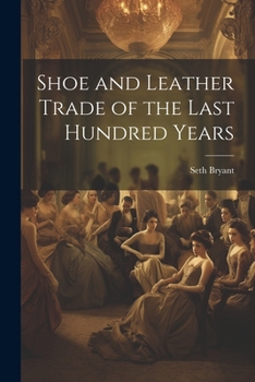 Paperback Shoe and Leather Trade of the Last Hundred Years Book