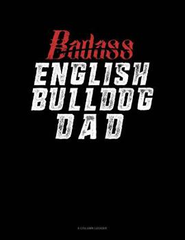 Paperback Badass English Bulldog Dad: 8 Column Ledger Book