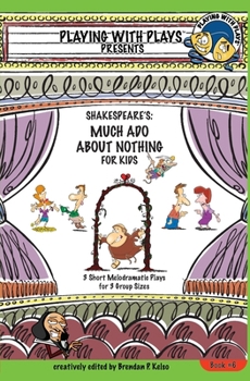 Paperback Shakespeare's Much Ado About Nothing for Kids: 3 Short Melodramatic Plays for 3 Group Sizes Book