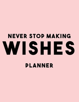 Never Stop Making Wishes Planner: 2020 Weekly Planner Entrepreneur Journal Notebook for weekly goal Gift for a business MOM, Women