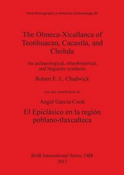 Paperback The Olmeca-Xicallanca of Teotihuacan, Cacaxtla, and Cholula: An archaeological, ethnohistorical, and linguistic synthesis Book