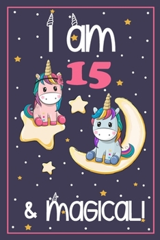 Paperback I'm 15 and Magical: Cute Unicorn Birthday Journal on a Navy Background Birthday Gift for a 15 Year Old Girl (6x9" 100 Wide Lined & Blank P Book