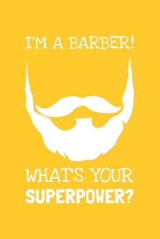 Paperback I'm A Barber, What's Your Superpower?: Lined Journal, 100 Pages, 6 x 9, Blank Barber Journal To Write In, Gift for Co-Workers, Colleagues, Boss, Frien Book