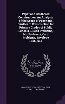 Hardcover Paper and Cardboard Construction. An Analysis of the Scope of Paper and Cardboard Construction for Primary Grades of Public Schools ... Book Problems, Book