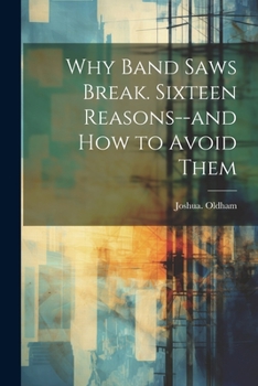 Why Band Saws Break. Sixteen Reasons--And How to Avoid Them