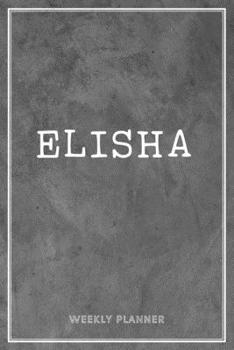 Elisha Weekly Planner: Appointment Undated Organizer To-Do Lists Additional Notes Academic Schedule Logbook Chaos Coordinator Time Managemen Grey Loft Art Gift For Friend Son Mens Husband