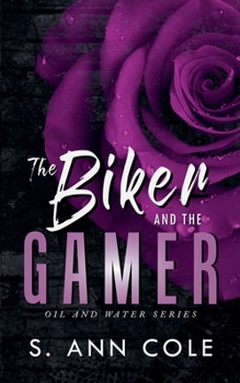 The Biker and the Gamer - Book #2 of the Oil and Water