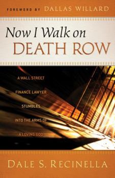 Paperback Now I Walk on Death Row: A Wall Street Finance Lawyer Stumbles Into the Arms of a Loving God Book
