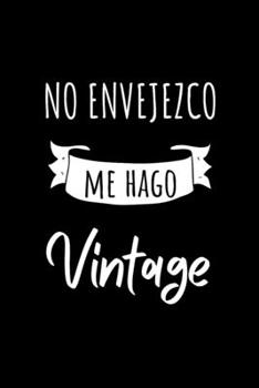 No Envejezco Me Hago Vintage: Libreta de Apuntes Para Hombres Maduros  | Funny Appreciation Gift for Handsome Dads. Diario Para Escribir. Journal Paper (Spanish Edition)