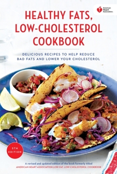 Paperback American Heart Association Healthy Fats, Low-Cholesterol Cookbook: Delicious Recipes to Help Reduce Bad Fats and Lower Your Cholesterol Book