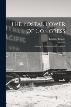Paperback The Postal Power of Congress: A Study in Constitutional Expansion Book