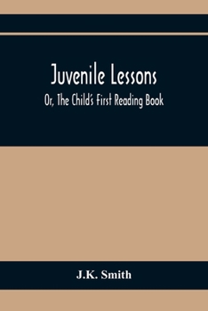 Paperback Juvenile Lessons; Or, The Child'S First Reading Book