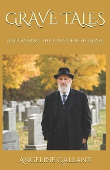 GRAVE TALES: DISCOVERING THE LIVES OF BETH ISRAEL (The Grave Whisperer)
