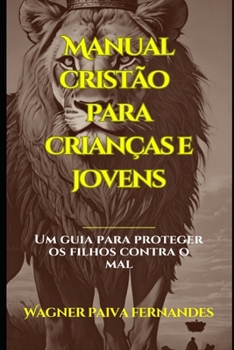 Paperback Manual cristão para crianças e jovens: Um guia para proteger os filhos contra o Mal [Portuguese] Book