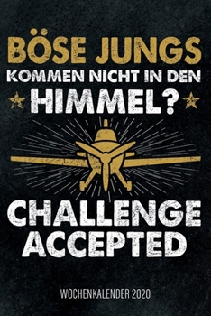 B?se Jungs Kommen Nicht in Den Himmel? Challenge Aceppted - Wochenkalender 2020 : Design Wochenplaner und Kalender Mit Witzigem Spruch, Cooles Geschenk F?r Piloten, Flugsch?ler und Fluglehrer, DIN A5,