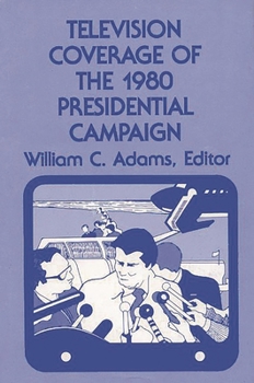 Hardcover Television Coverage of the 1980 Presidential Campaign Book