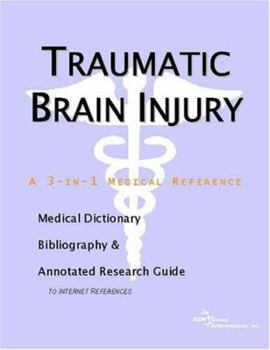 Traumatic Brain Injury - A Medical Dictionary, Bibliography, and Annotated Research Guide to Internet References