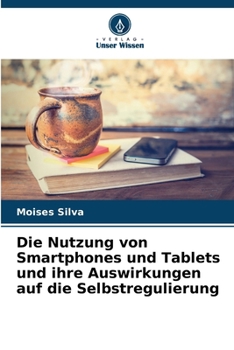 Paperback Die Nutzung von Smartphones und Tablets und ihre Auswirkungen auf die Selbstregulierung [German] Book