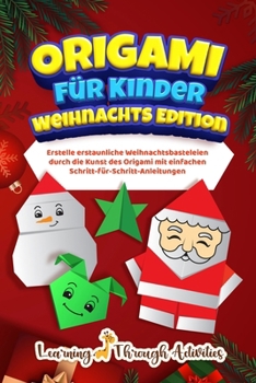 Paperback Origami für Kinder - Weihnachts Edition: Erstelle erstaunliche Weihnachtsbasteleien durch die Kunst des Origami mit einfachen Schritt-für-Schritt-Anle [German] Book