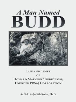 Paperback A Man Named Budd: Life and Times of Howard Malvern "Budd" Post, Founder PBS&J Corporation Book