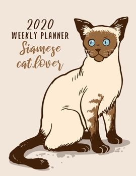 2020 Weekly Planner: Siamese Cat Lover Gift Weekly Planner, Year At A Glance And Vertical Dated Pages With To-Do List and More.