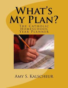 Paperback What's My Plan?: The Catholic Homeschool Year Planner Book