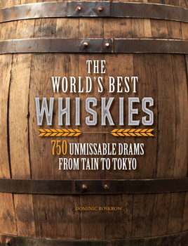 Hardcover The World's Best Whiskies: 750 Unmissable Drams from Tain to Tokyo Book