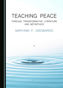 Hardcover Teaching Peace through Transformative Literature and Metaethics Book