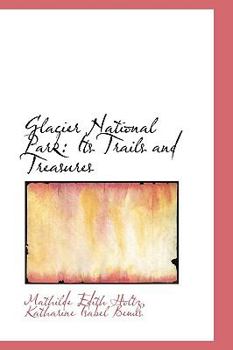 Paperback Glacier National Park: Its Trails and Treasures Book