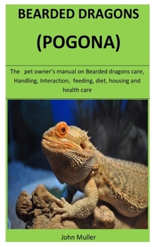 Paperback Bearded Dragons (Pogona): The pet owner's manual on Bearded dragons care, Handling, Interaction, feeding, diet, housing and health care Book