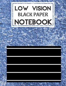 Low Vision Black Paper Notebook: Bold Line Writing Paper For Low Vision, great for Visually Impaired, Eyesight, student, writers, work, school, Seniors, Elderly…