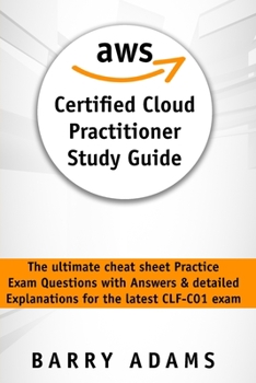 Paperback Aws Certified Cloud Practitioner Study Guide: The ultimate cheat sheet practice exam questions with answers and detailed explanations for the latest C Book
