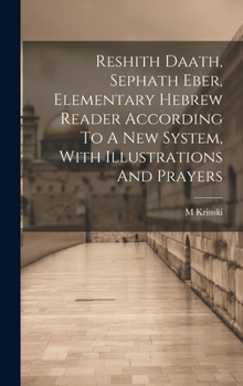 Hardcover Reshith Daath, Sephath Eber, Elementary Hebrew Reader According To A New System, With Illustrations And Prayers [Hebrew] Book