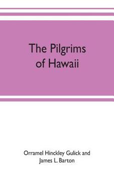 The Pilgrims of Hawaii: Their Own Story of Their Pilgrimage From New England and Life Work in the Sandwich Islands, Now Known As Hawaii