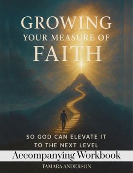 Paperback Growing Your Measure of Faith Accompanying Workbook: So God Can Elevate It To The Next Level Book