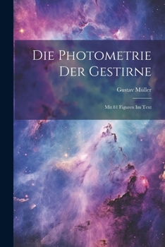 Paperback Die Photometrie Der Gestirne: Mit 81 Figuren Im Text [German] Book