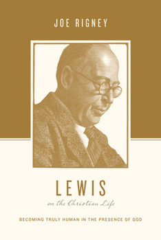 Paperback Lewis on the Christian Life: Becoming Truly Human in the Presence of God Book
