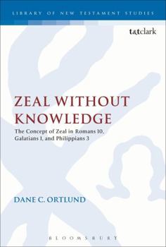 Paperback Zeal Without Knowledge: The Concept of Zeal in Romans 10, Galatians 1, and Philippians 3 Book