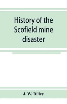 Paperback History of the Scofield mine disaster. A concise account of the incidents and scenes that took place at Scofield, Utah, May 1, 1900. When mine Number Book