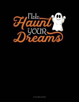 Paperback I'll Haunt Your Dreams: 8 Column Ledger Book