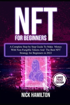 Paperback NFT For Beginners: A Complete Step by Step Guide To Make Money With Non-Fungible Tokens And The Best NFT Strategy for Beginners in 2022 ( Book