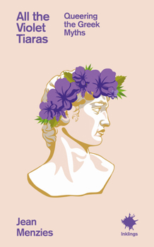 Paperback All the Violet Tiaras: Queering the Greek Myths Book
