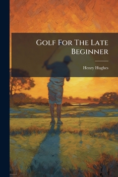 Paperback Golf For The Late Beginner Book