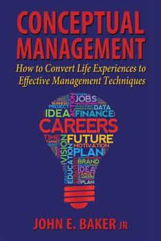 Paperback Conceptual Management: How to Convert Life Experiences to Effective Management Techniques Book