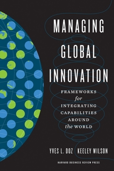 Hardcover Managing Global Innovation: Frameworks for Integrating Capabilities Around the World Book