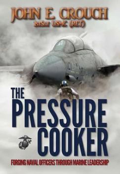Hardcover The Pressure Cooker: Forging Naval Officers Through Marine Leadership Book