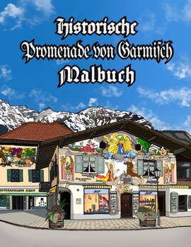 Paperback Historische Promenade von Garmisch Malbuch: Ein kurzer Rundgang durch die lebendige Freiluft-Kunstgalerie der Lüftlmalereien von Garmisch-Partenkirche [German] Book