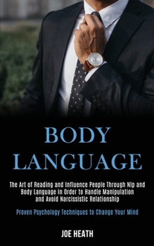 Paperback Body Language: The Art of Reading and Influence People Through Nlp and Body Language in Order to Handle Manipulation and Avoid Narcis Book