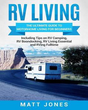 Paperback RV Living: The Ultimate Guide to Motorhome Living for Beginners Including Tips on RV Camping, RV Boondocking, RV Living Essential Book